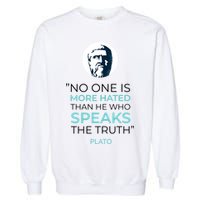 Plato No One Is More Hated Than He Who Speaks The Truth Garment-Dyed Sweatshirt