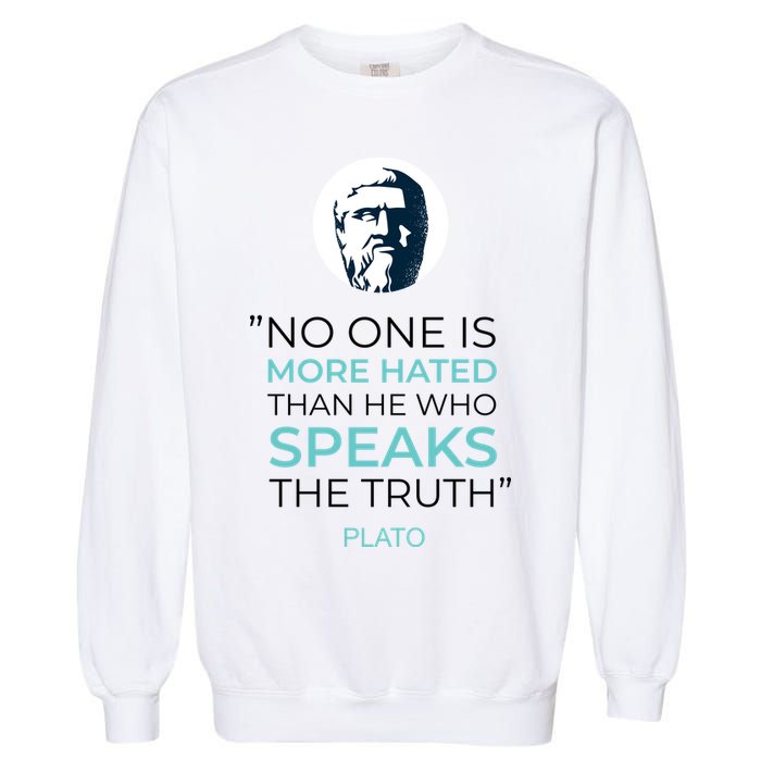 Plato No One Is More Hated Than He Who Speaks The Truth Garment-Dyed Sweatshirt