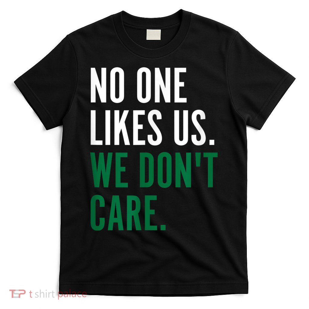 Philadelphia No One Likes Us We Don't Care Philly Fan T-Shirt