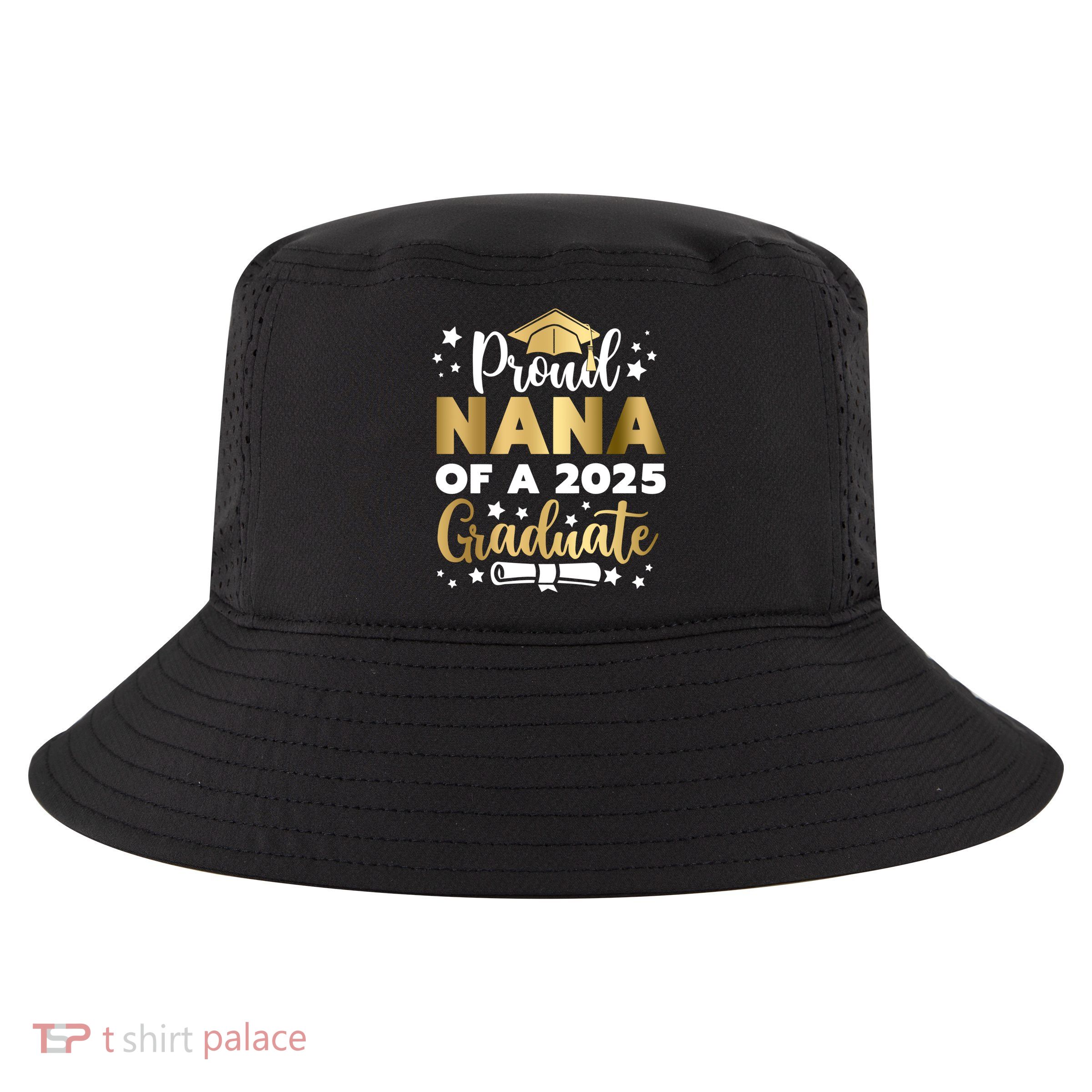 Proud Nana Of A 2025 Graduate Grandmother Senior 2025 Gift Cool Comfort Performance Bucket Hat
