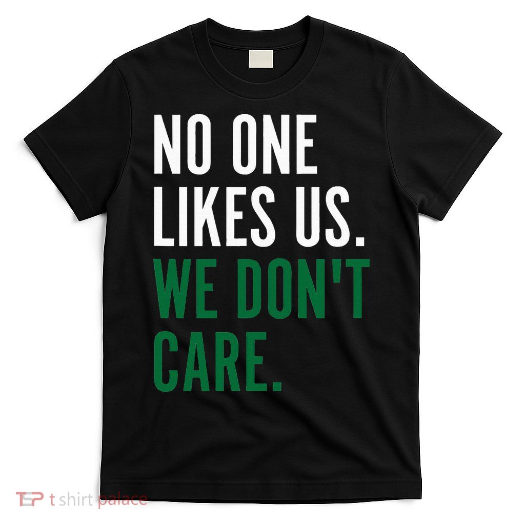 Philadelphia No One Likes Us We Don't Care Philly Fan T-Shirt