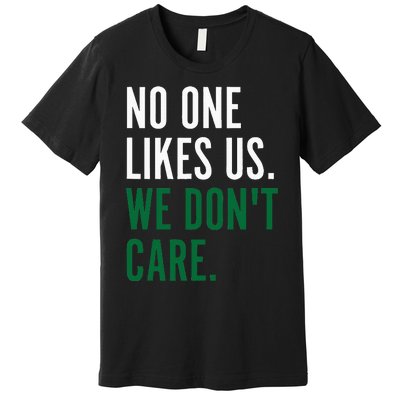 Philadelphia No One Likes Us We Don't Care Philly Fan Premium T-Shirt