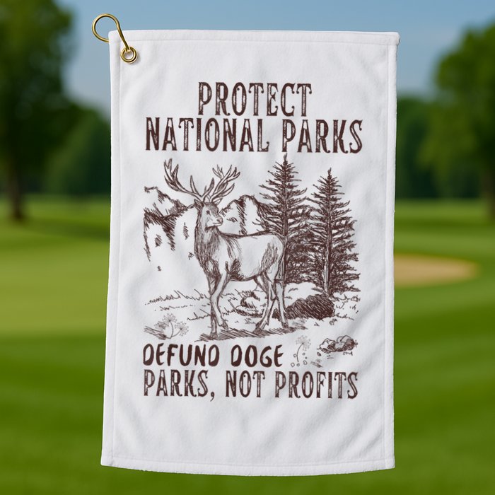 Protect National Parks Defund Doge Support Parks Not Profits Golf Towel