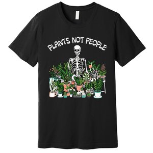 Plants Not People Skeleton Funny Gardening Premium T-Shirt