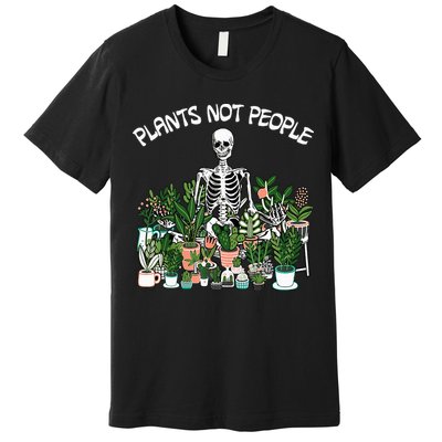 Plants Not People Skeleton Funny Gardening Premium T-Shirt