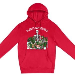 Plants Not People Skeleton Funny Gardening Premium Pullover Hoodie