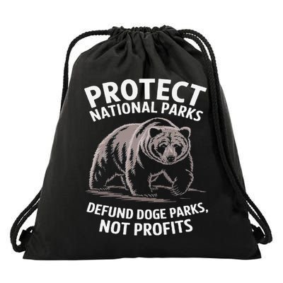 Protect National Parks Defund DOGE Support Not Profits Bear Drawstring Bag