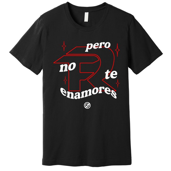 Pero No Te Enamores Fuerza Pnte Premium T-Shirt