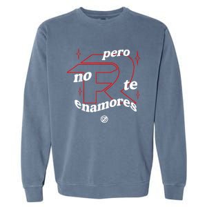 Pero No Te Enamores Fuerza Pnte Garment-Dyed Sweatshirt