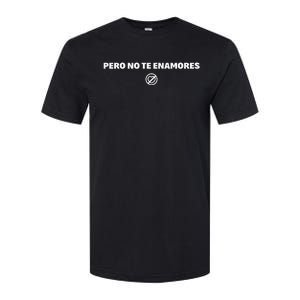 Pero No Te Enamores Fuerza Pnte 2024 Softstyle CVC T-Shirt