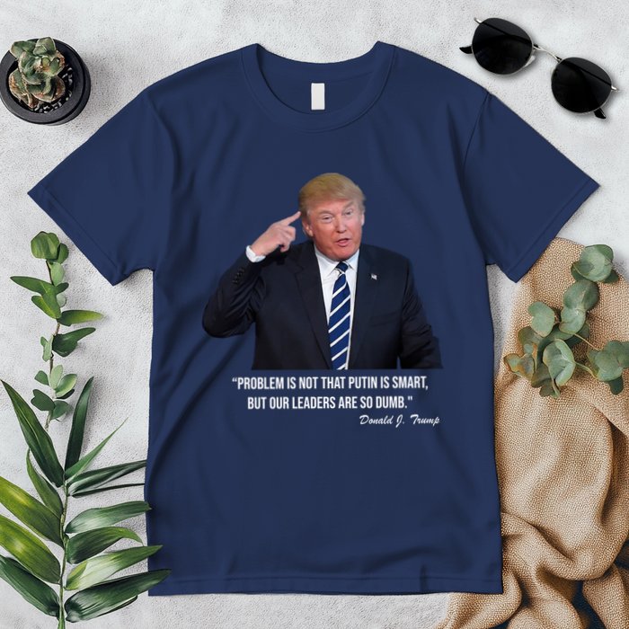 Problem Not That Putin Smart Funny Donald Trump Quote Premium T-Shirt