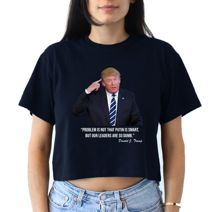 Problem Not That Putin Smart Funny Donald Trump Quote Crop Top