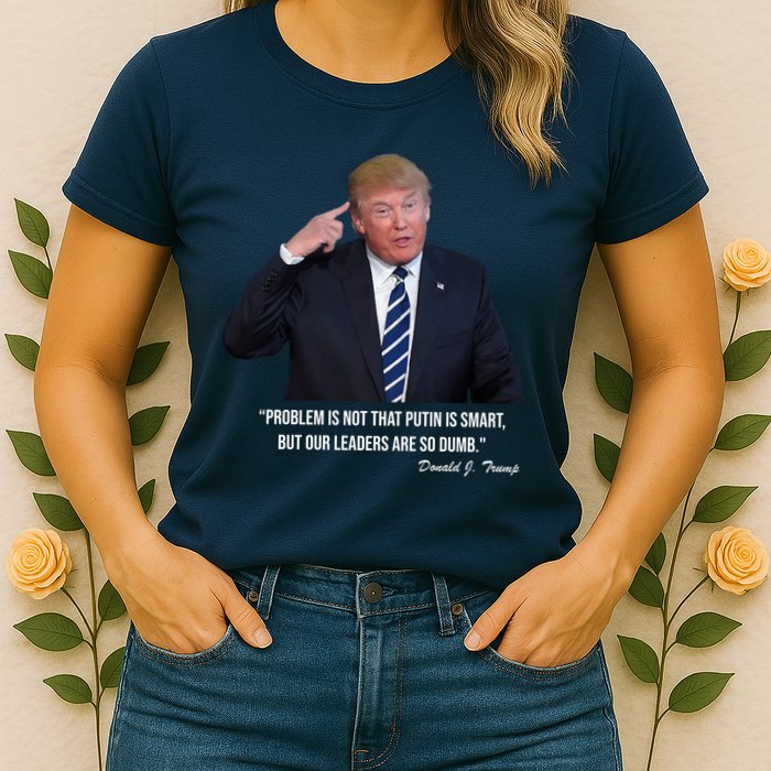 Problem Not That Putin Smart Funny Donald Trump Quote Womens T-Shirt