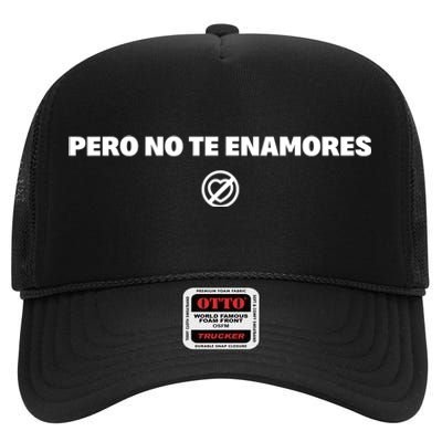 Pero No Te Enamores Fuerza Pnte 2024 High Crown Mesh Back Trucker Hat