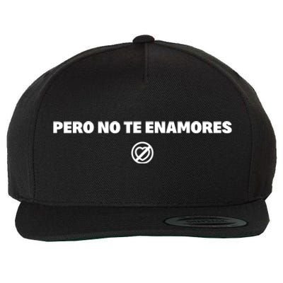 Pero No Te Enamores Fuerza Pnte 2024 Wool Snapback Cap