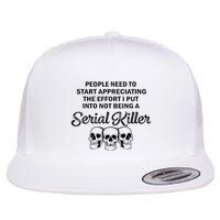 People Need To Start Appreciating The Effort I Put Into Not Flat Bill Trucker Hat