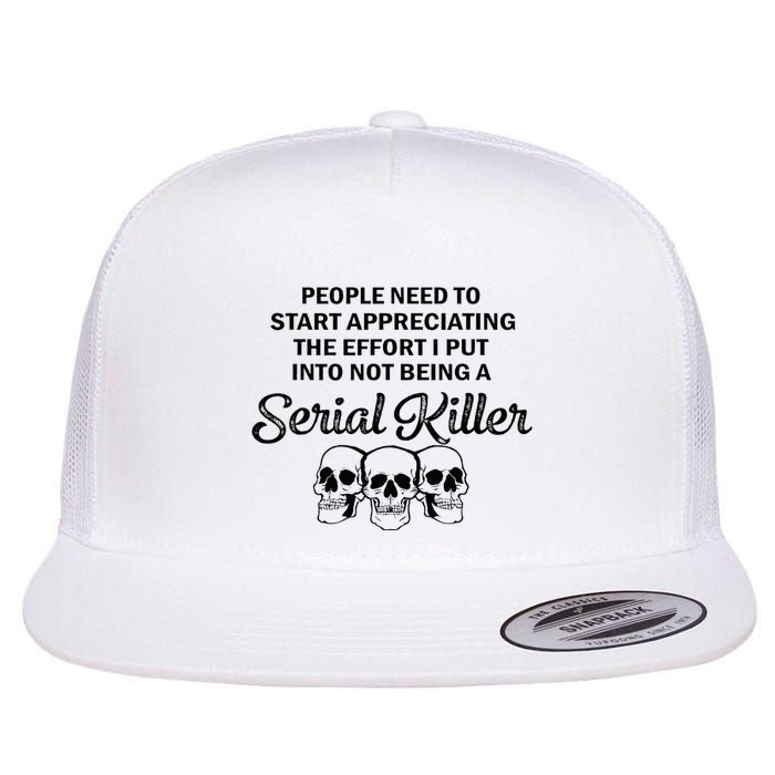 People Need To Start Appreciating The Effort I Put Into Not Flat Bill Trucker Hat