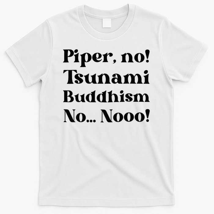 Piper No Tsunami Buddhism No Parker Posey White Lotus Season.png T-Shirt