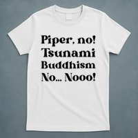 Piper No Tsunami Buddhism No Parker Posey White Lotus Season.png T-Shirt