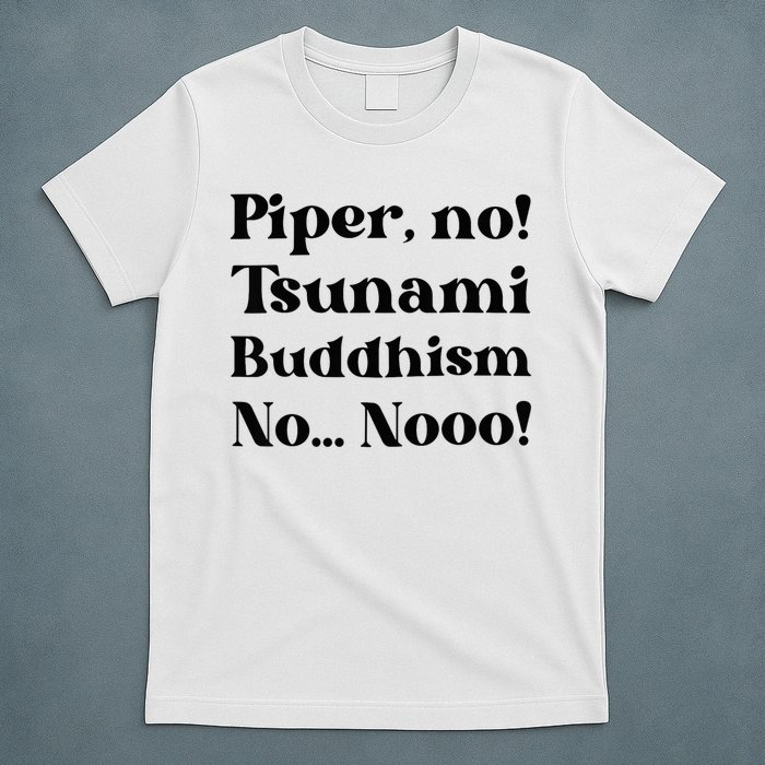 Piper No Tsunami Buddhism No Parker Posey White Lotus Season.png T-Shirt