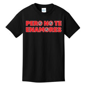 Pero No Te Enamores Fuerza Pnte 24 Kids T-Shirt