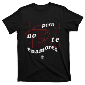 Pero No Te Enamores Fuerza Pnte T-Shirt