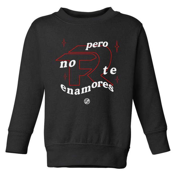 Pero No Te Enamores Fuerza Pnte Toddler Sweatshirt