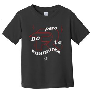 Pero No Te Enamores Fuerza Pnte Toddler T-Shirt