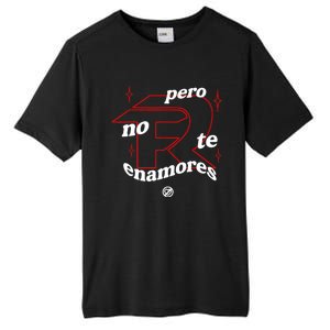 Pero No Te Enamores Fuerza Pnte Tall Fusion ChromaSoft Performance T-Shirt