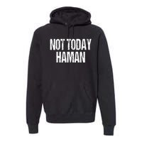 Purim Not Today Haman Costume Premium Hoodie