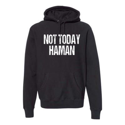 Purim Not Today Haman Costume Premium Hoodie