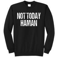 Purim Not Today Haman Costume Tall Sweatshirt