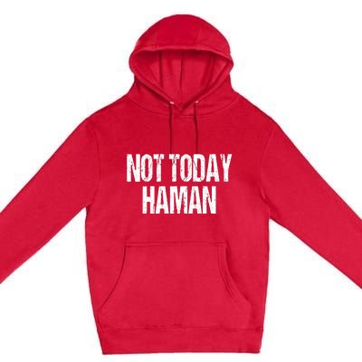 Purim Not Today Haman Costume Premium Pullover Hoodie