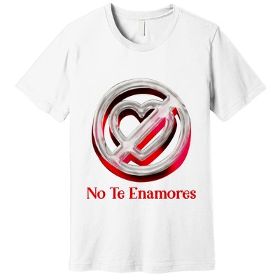 Pero No Te Enamores Quotes Meme Premium T-Shirt
