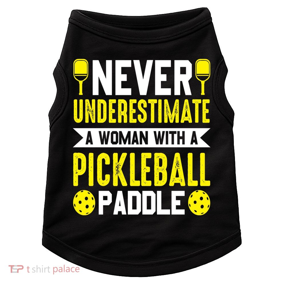 Pickleball Never Underestimate A Woman With A Pickleball Paddle Doggie Tank