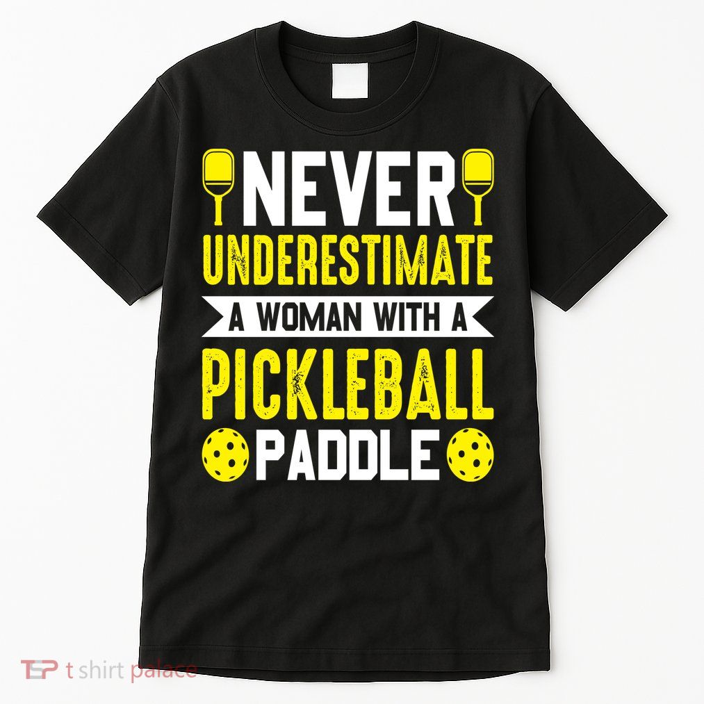 Pickleball Never Underestimate A Woman With A Pickleball Paddle Tall T-Shirt