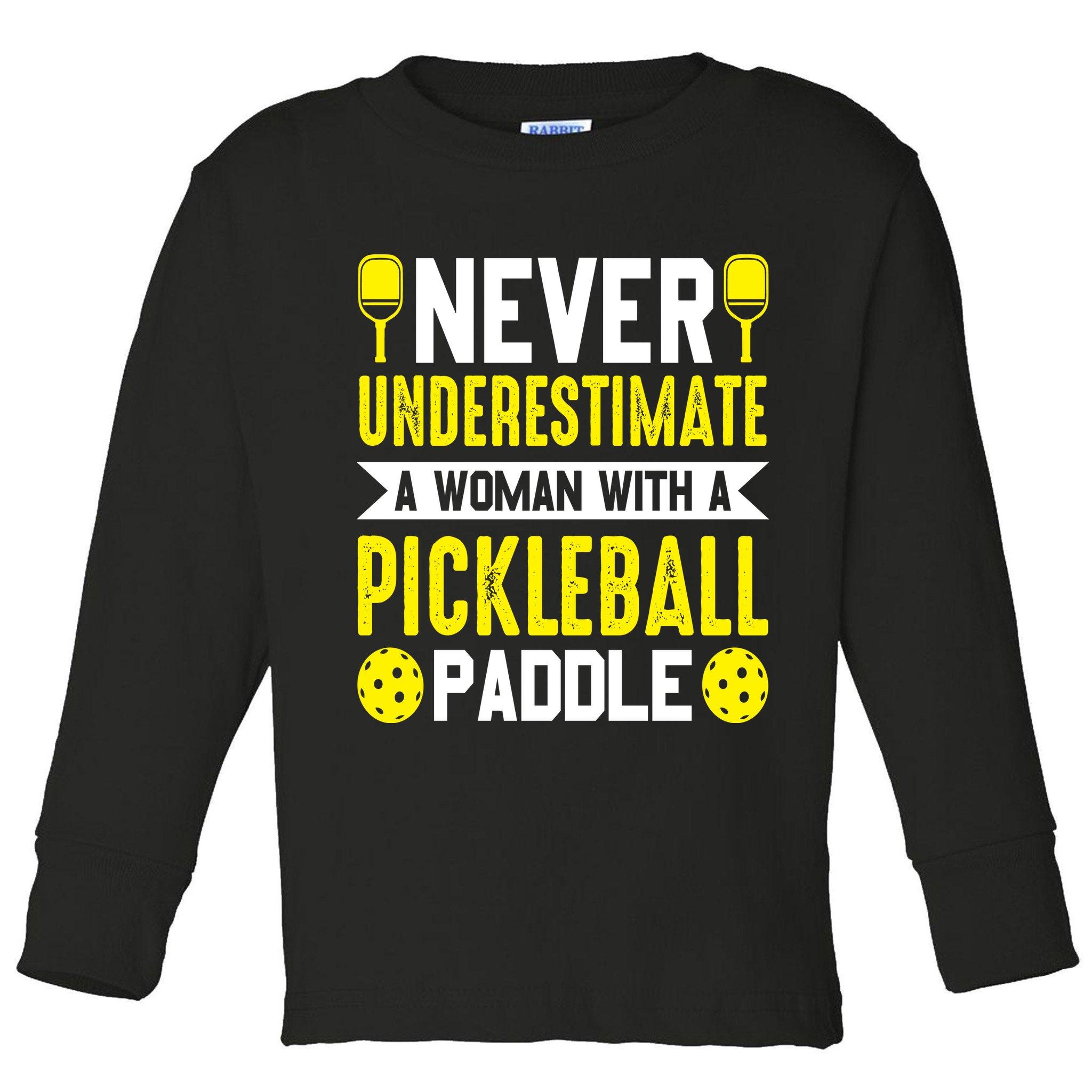 Pickleball Never Underestimate A Woman With A Pickleball Paddle Toddler Long Sleeve Shirt