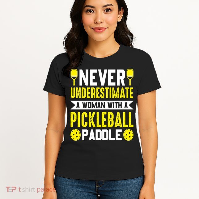 Pickleball Never Underestimate A Woman With A Pickleball Paddle Womens T-Shirt