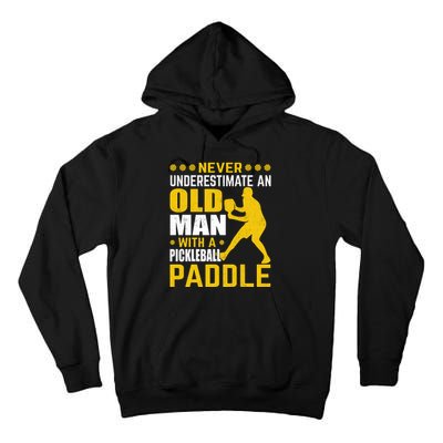 Pickleball Never Underestimate An Old Man With A Pickleball Paddle Tall Hoodie