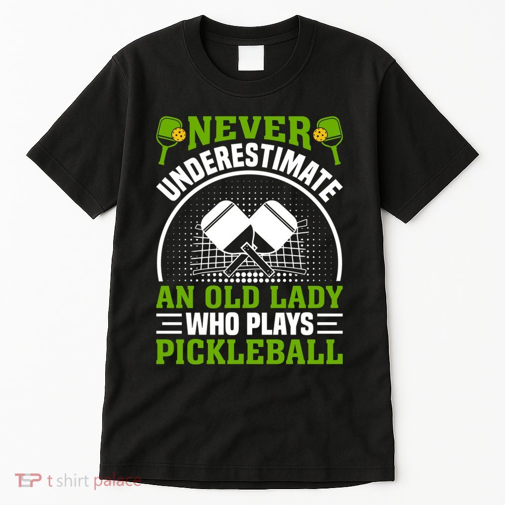 Pickleball Never Underestimate An Old Lady With A Pickleball Paddle Tall T-Shirt