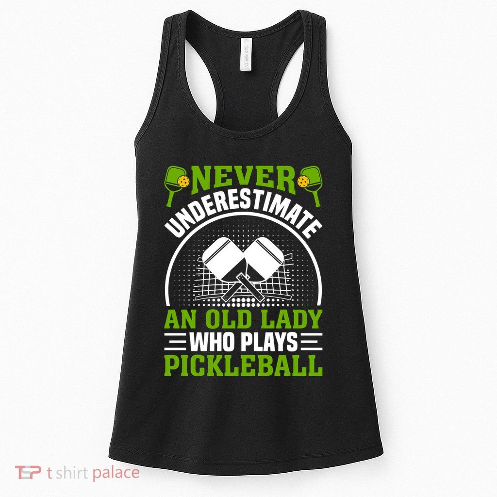 Pickleball Never Underestimate An Old Lady With A Pickleball Paddle Womens Tank Top