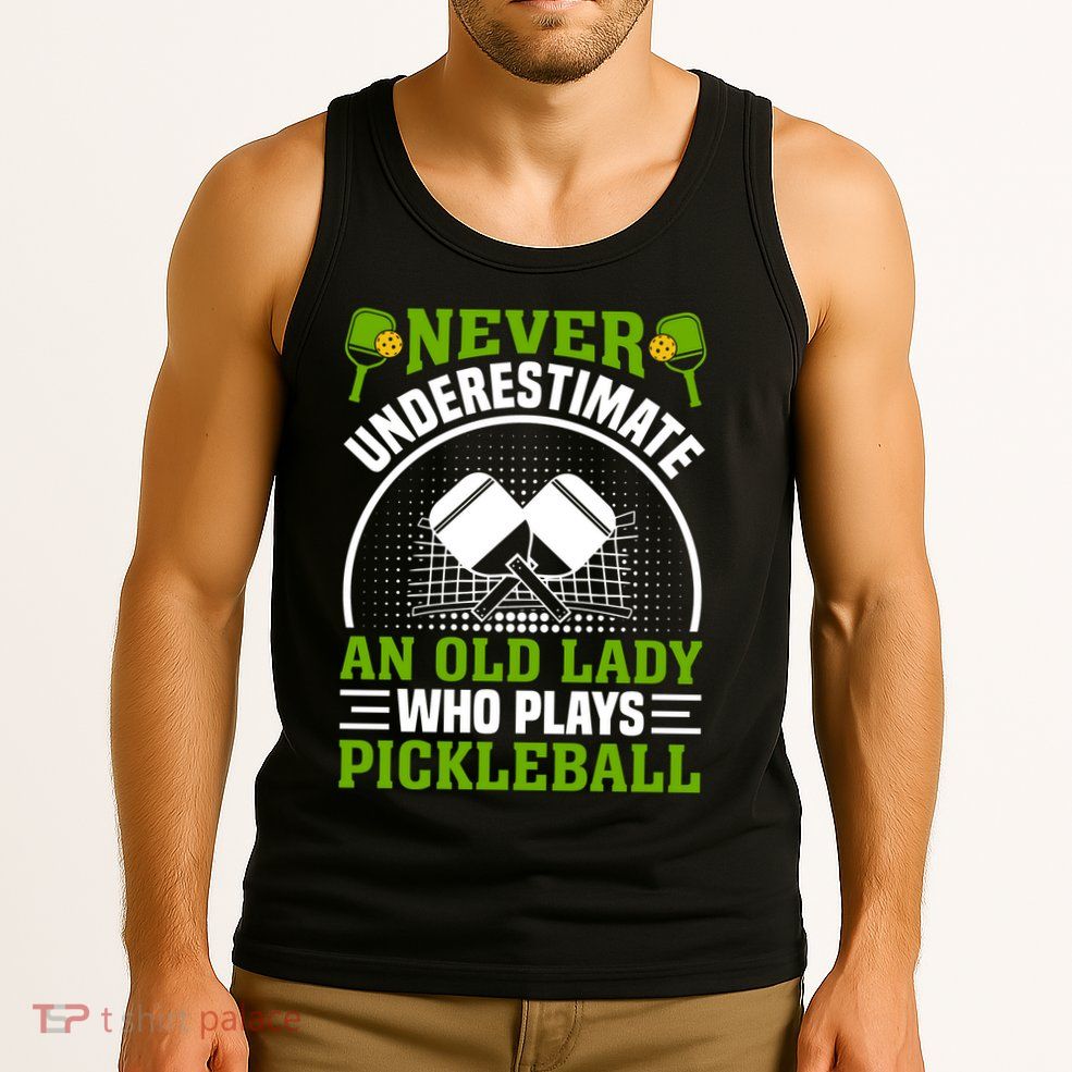 Pickleball Never Underestimate An Old Lady With A Pickleball Paddle Tank Top