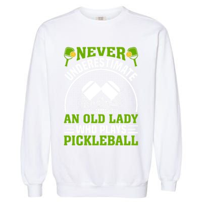 Pickleball Never Underestimate An Old Lady With A Pickleball Paddle Garment-Dyed Sweatshirt