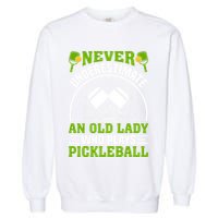 Pickleball Never Underestimate An Old Lady With A Pickleball Paddle Garment-Dyed Sweatshirt
