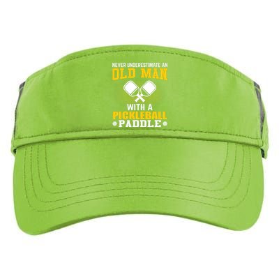 Pickleball Never Underestimate An Old Man With A Pickleball Paddle Adult Drive Performance Visor