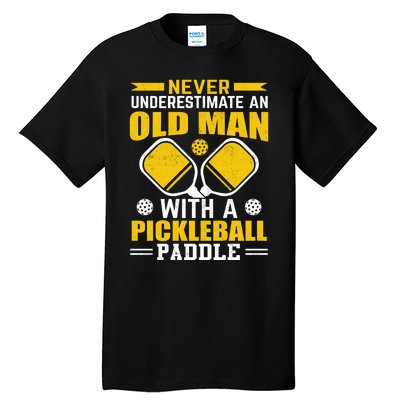 Pickleball Never Underestimate An Old Man With A Pickleball Paddle Tall T-Shirt