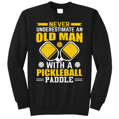 Pickleball Never Underestimate An Old Man With A Pickleball Paddle Tall Sweatshirt