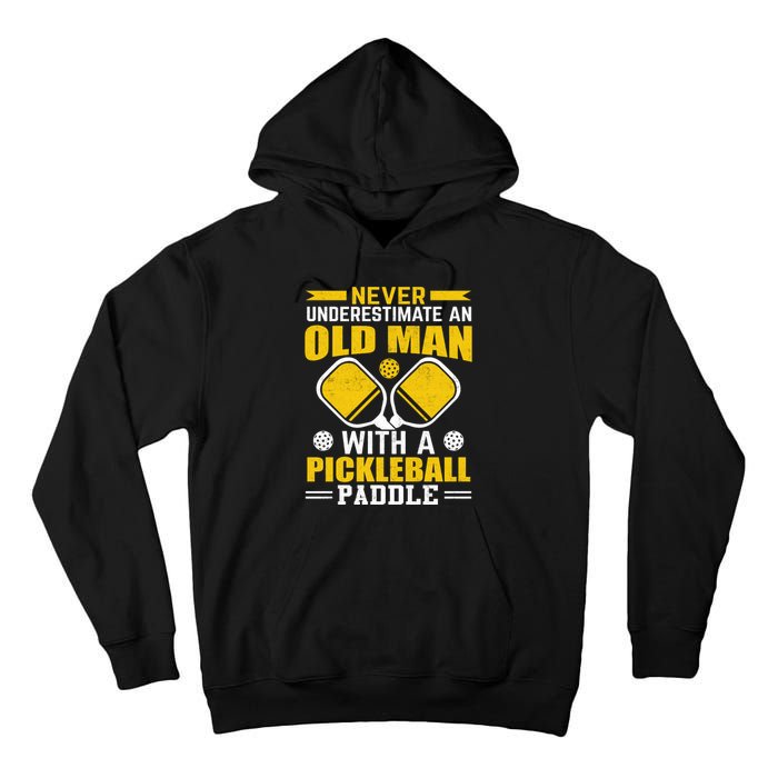 Pickleball Never Underestimate An Old Man With A Pickleball Paddle Tall Hoodie