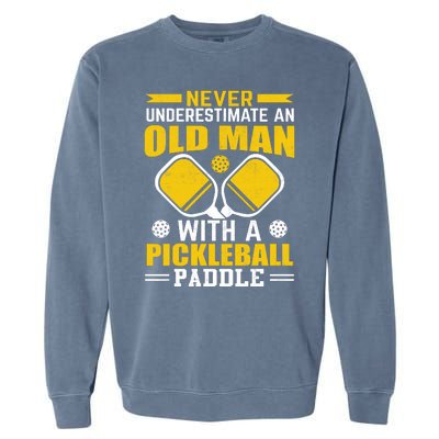 Pickleball Never Underestimate An Old Man With A Pickleball Paddle Garment-Dyed Sweatshirt