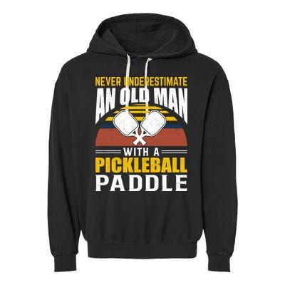 Pickleball Never Underestimate An Old Man With A Pickleball Paddle Garment-Dyed Fleece Hoodie